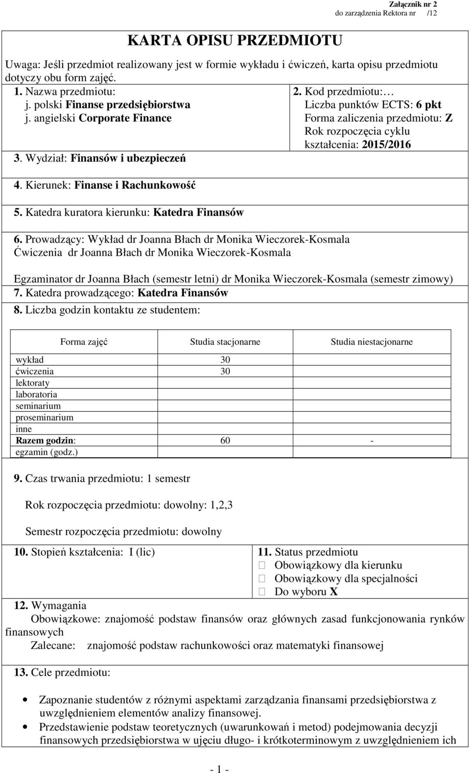 angielski Corporate Finance Forma zaliczenia przedmiotu: Z Rok rozpoczęcia cyklu kształcenia: 2015/2016 3. Wydział: Finansów i ubezpieczeń 4. Kierunek: Finanse i Rachunkowość 5.