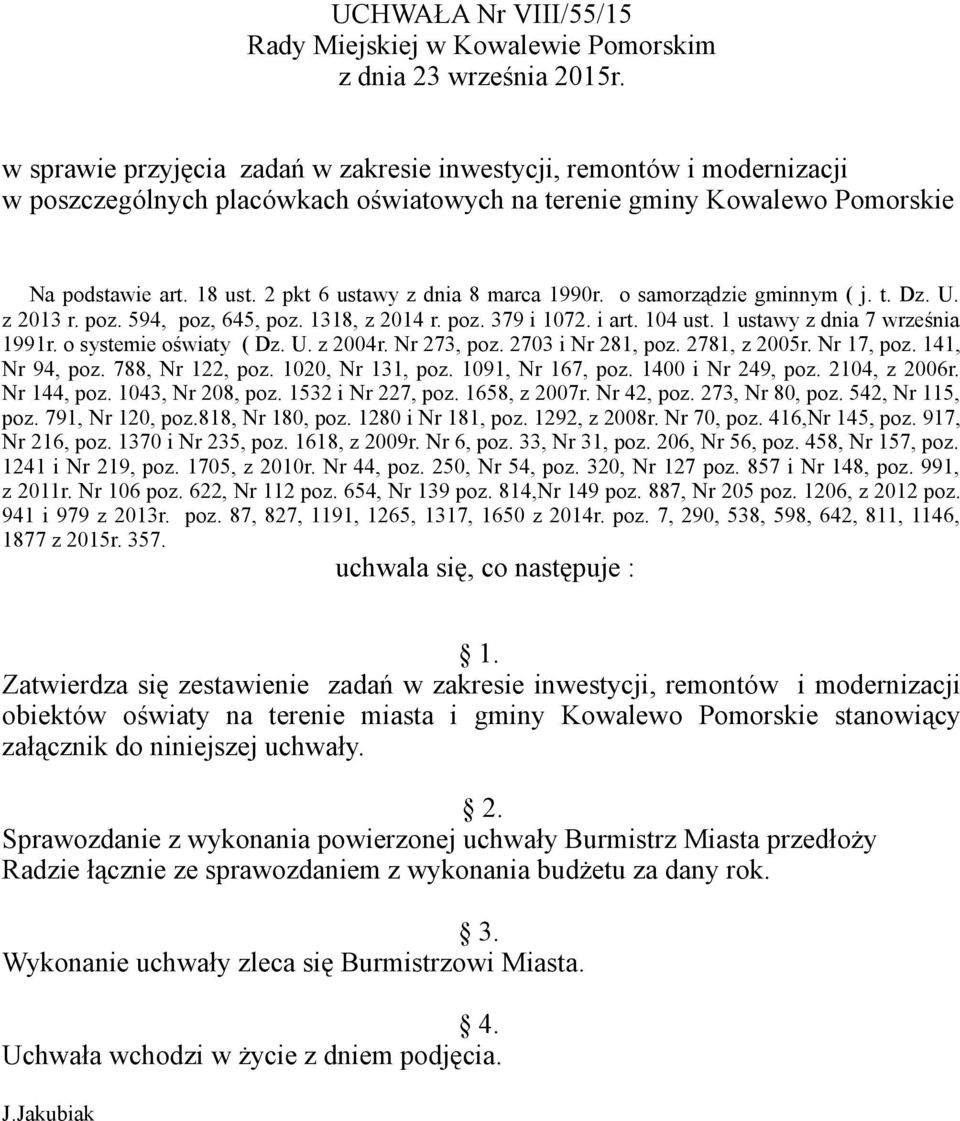 2 pkt 6 ustawy z dnia 8 marca 1990r. o samorządzie gminnym ( j. t. Dz. U. z 2013 r. poz. 594, poz, 645, poz. 1318, z 2014 r. poz. 379 i 1072. i art. 104 ust. 1 ustawy z dnia 7 września 1991r.