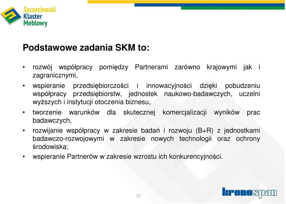 tworzenie warunków dla skutecznej komercjalizacji wyników prac badawczych, rozwijanie współpracy w zakresie badań i rozwoju (B+R) z