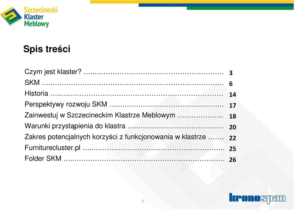 .... 17 Zainwestuj w Szczecineckim Klastrze Meblowym.