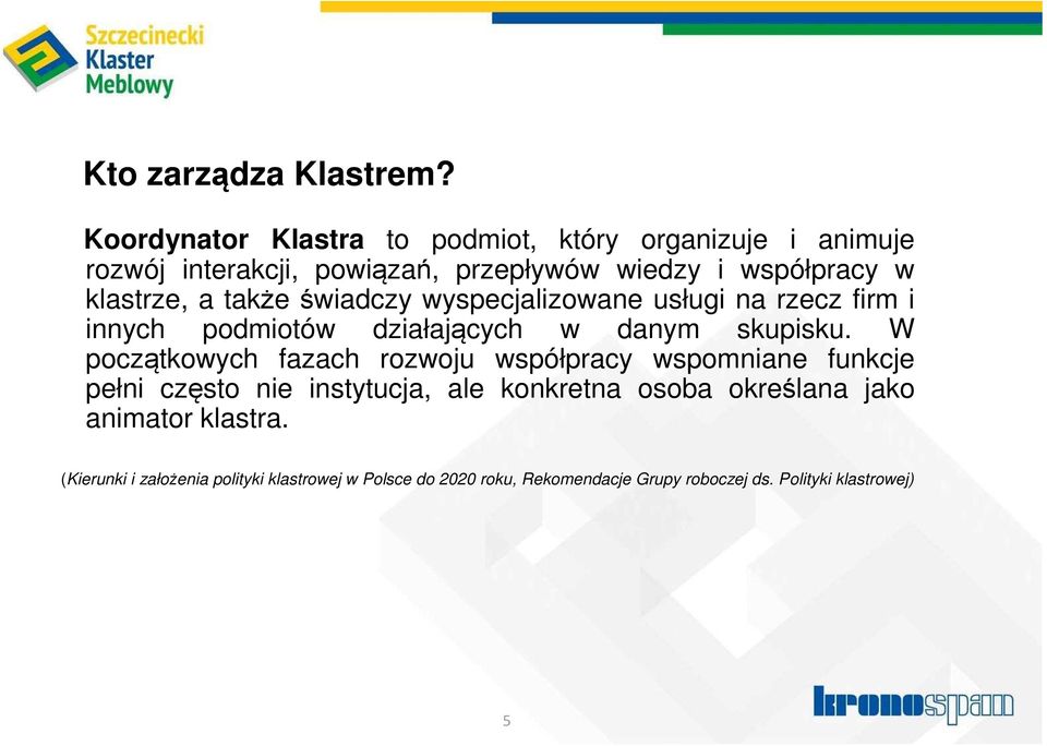 klastrze, a także świadczy wyspecjalizowane usługi na rzecz firm i innych podmiotów działających w danym skupisku.