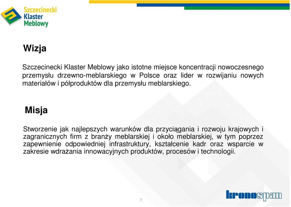 Misja Stworzenie jak najlepszych warunków dla przyciągania i rozwoju krajowych i zagranicznych firm z branży meblarskiej i