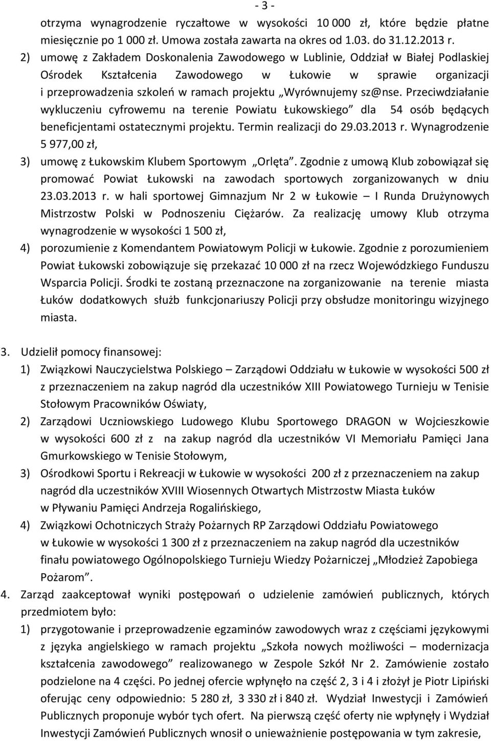 Wyrównujemy sz@nse. Przeciwdziałanie wykluczeniu cyfrowemu na terenie Powiatu Łukowskiego dla 54 osób będących beneficjentami ostatecznymi projektu. Termin realizacji do 29.03.2013 r.