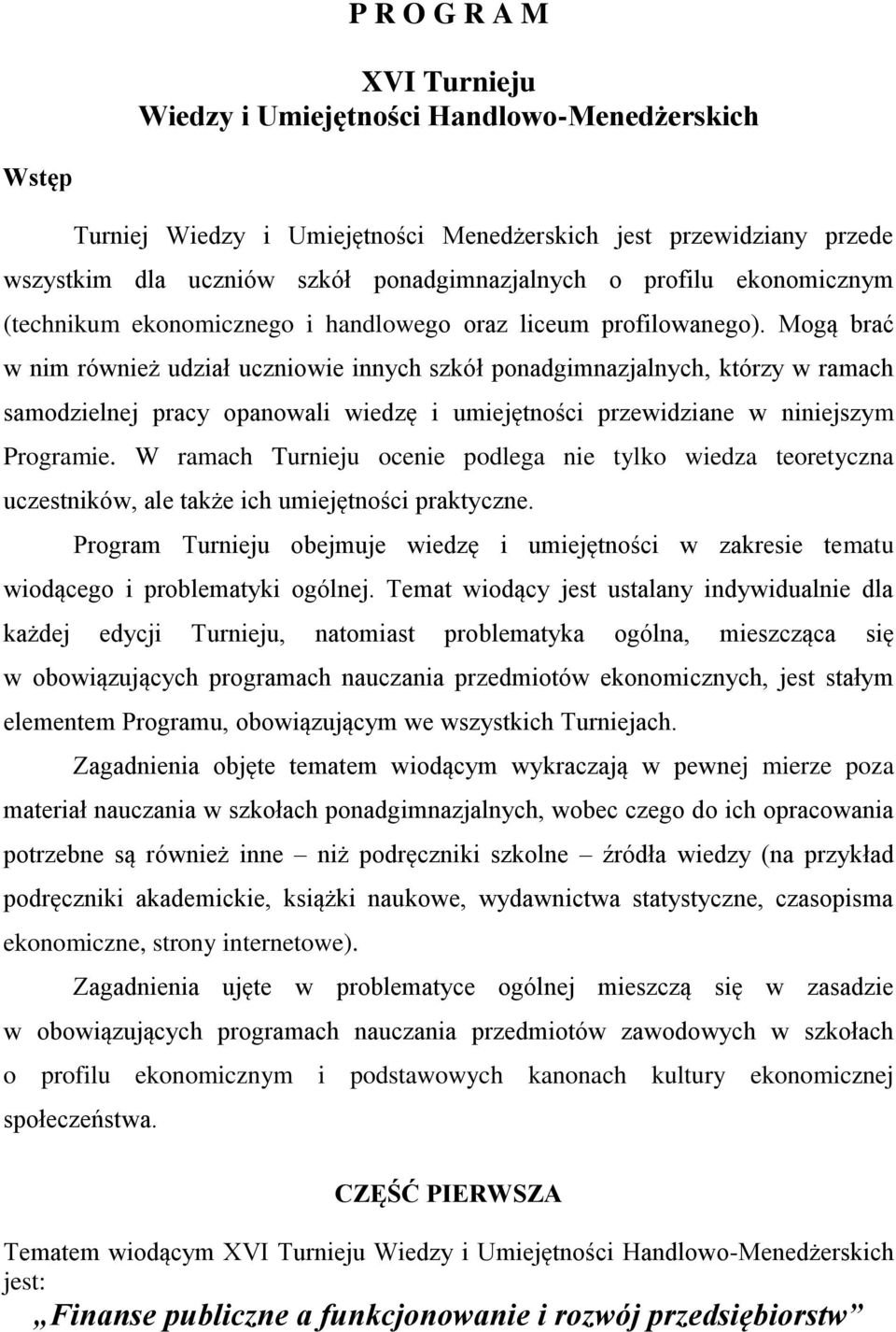 Mogą brać w nim również udział uczniowie innych szkół ponadgimnazjalnych, którzy w ramach samodzielnej pracy opanowali wiedzę i umiejętności przewidziane w niniejszym Programie.