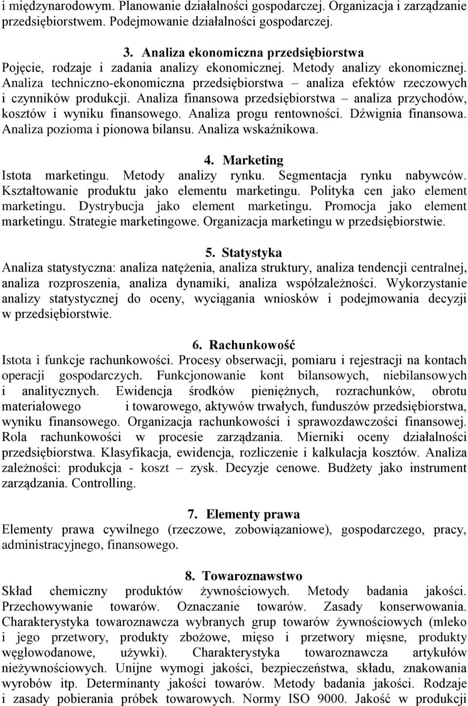 Analiza techniczno-ekonomiczna przedsiębiorstwa analiza efektów rzeczowych i czynników produkcji. Analiza finansowa przedsiębiorstwa analiza przychodów, kosztów i wyniku finansowego.