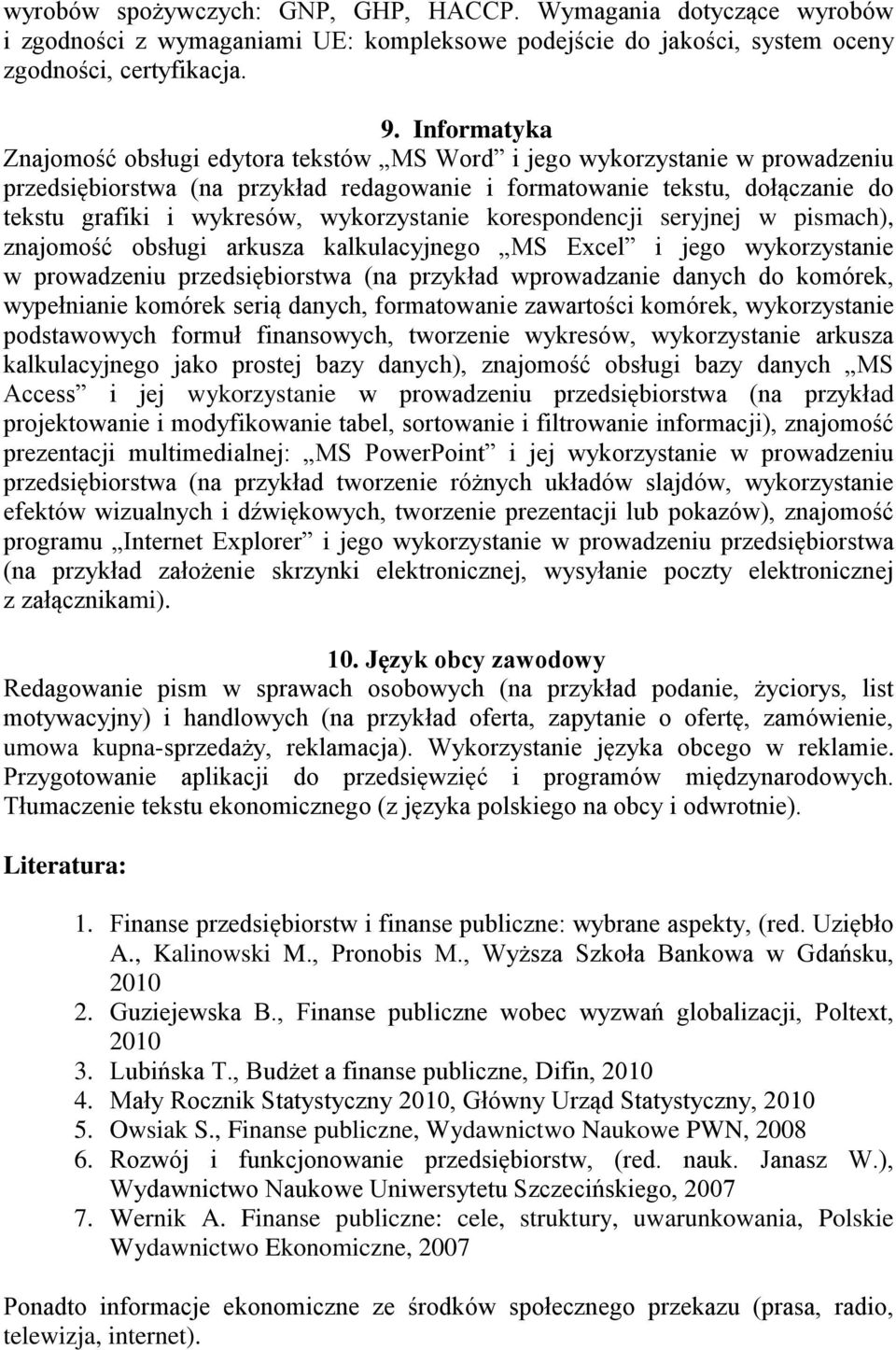 wykorzystanie korespondencji seryjnej w pismach), znajomość obsługi arkusza kalkulacyjnego MS Excel i jego wykorzystanie w prowadzeniu przedsiębiorstwa (na przykład wprowadzanie danych do komórek,