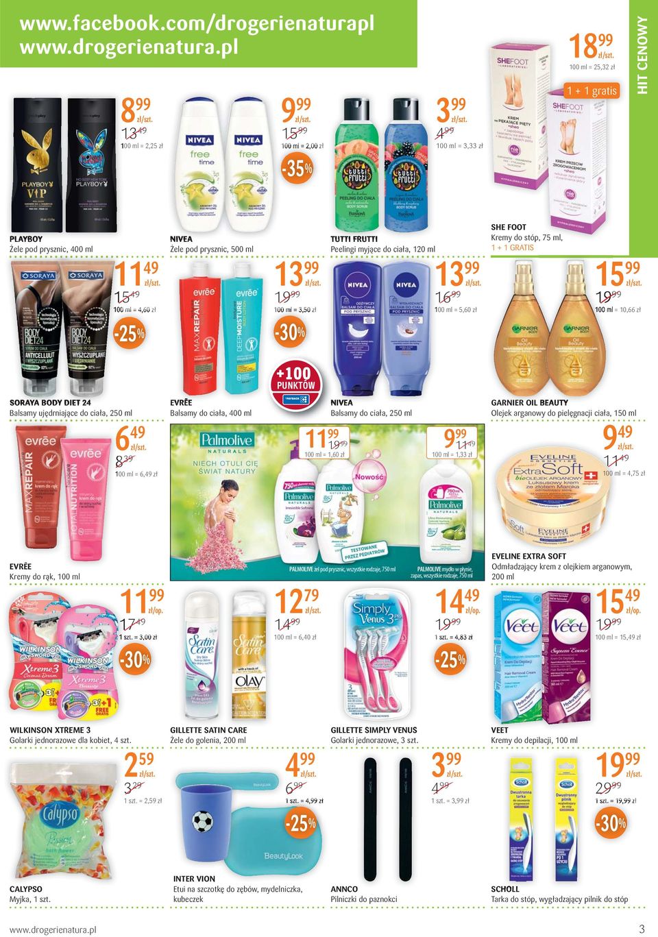 pod prysznic, 500 ml 100 ml = 3,50 zł TUTTI FRUTTI Peelingi myjące do ciała, 120 ml 16 100 ml = 5,60 zł SHE FOOT Kremy do stóp, 75 ml, 1 + 1 GRATIS 100 ml = 10,66 zł SORAYA BODY DIET 24 Balsamy