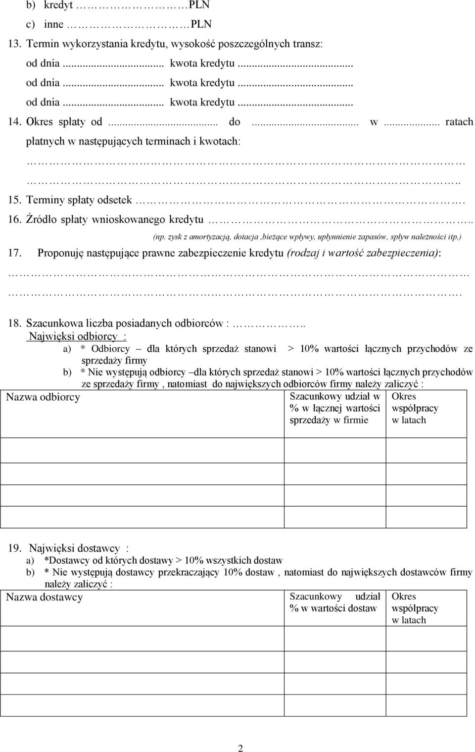 Proponuję następujące prawne zabezpieczenie kredytu (rodzaj i wartość zabezpieczenia):. 18. Szacunkowa liczba posiadanych odbiorców :.