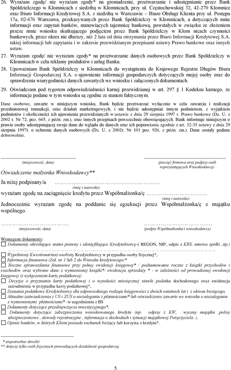 Postępu 17a, 02-676 Warszawa, przekazywanych przez Bank Spółdzielczy w Kłomnicach, a dotyczących mnie informacji oraz zapytań banków, stanowiących tajemnicę bankową, powstałych w związku ze złożeniem