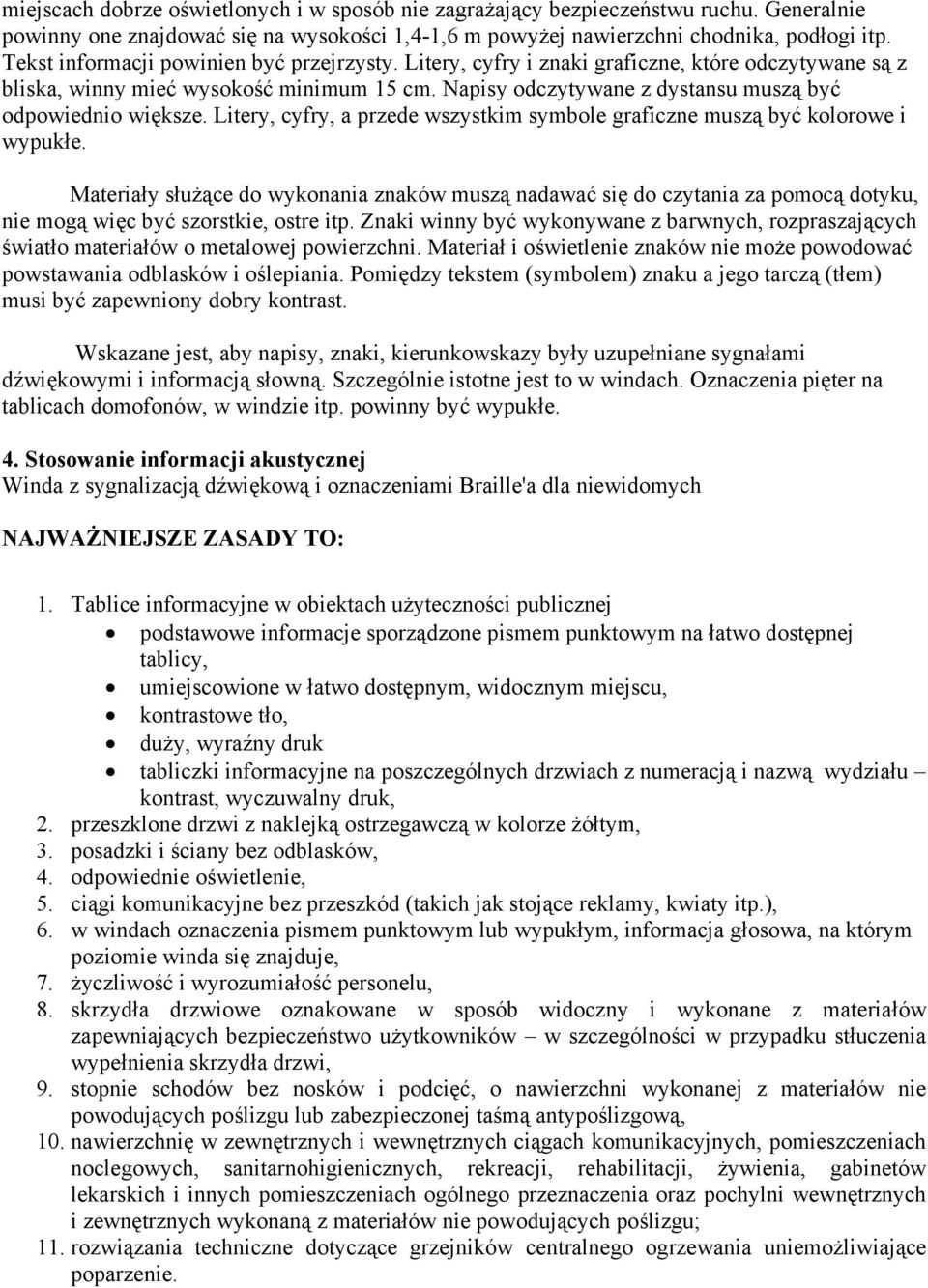 Napisy odczytywane z dystansu muszą być odpowiednio większe. Litery, cyfry, a przede wszystkim symbole graficzne muszą być kolorowe i wypukłe.