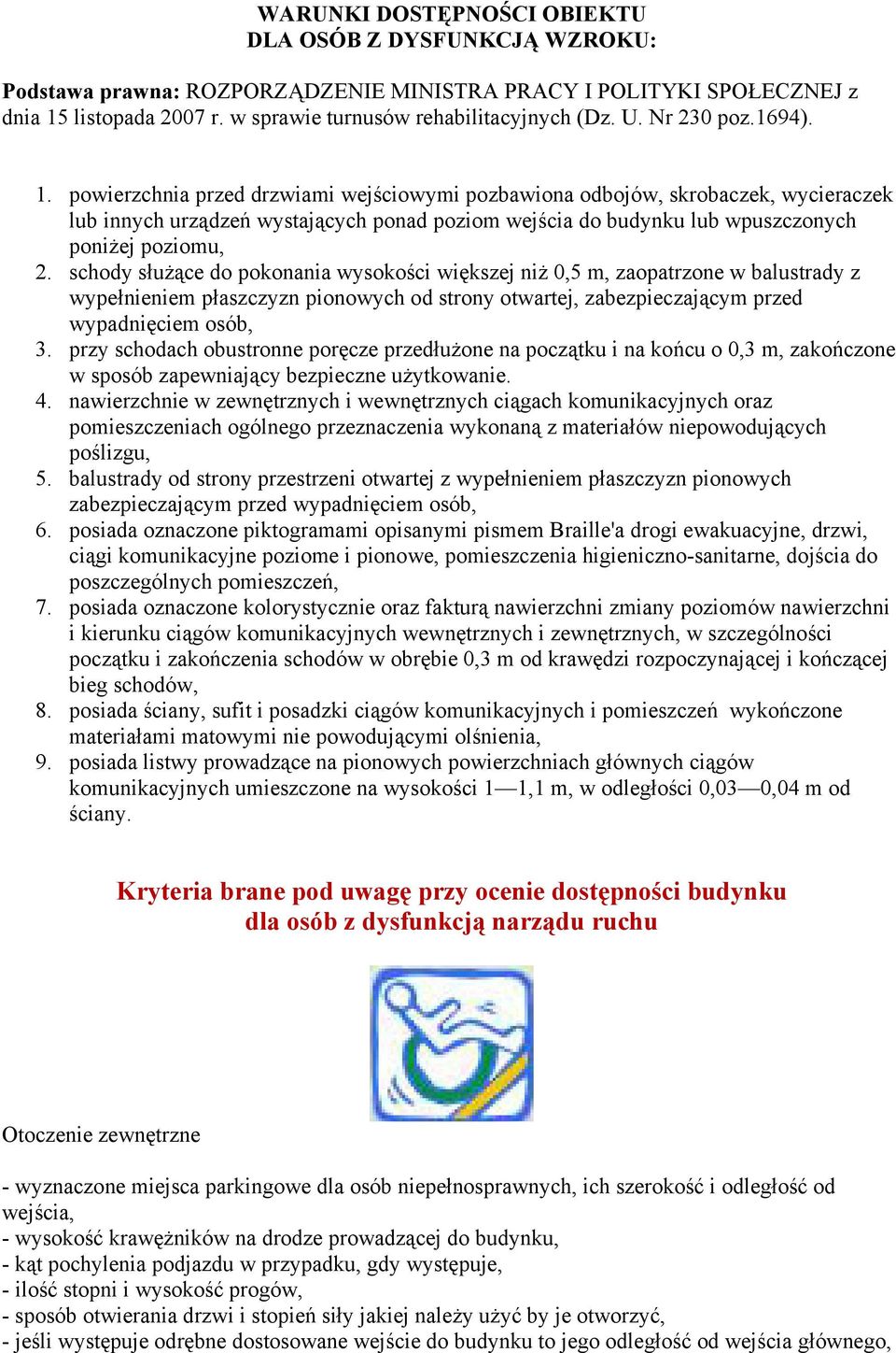 powierzchnia przed drzwiami wejściowymi pozbawiona odbojów, skrobaczek, wycieraczek lub innych urządzeń wystających ponad poziom wejścia do budynku lub wpuszczonych poniżej poziomu, 2.