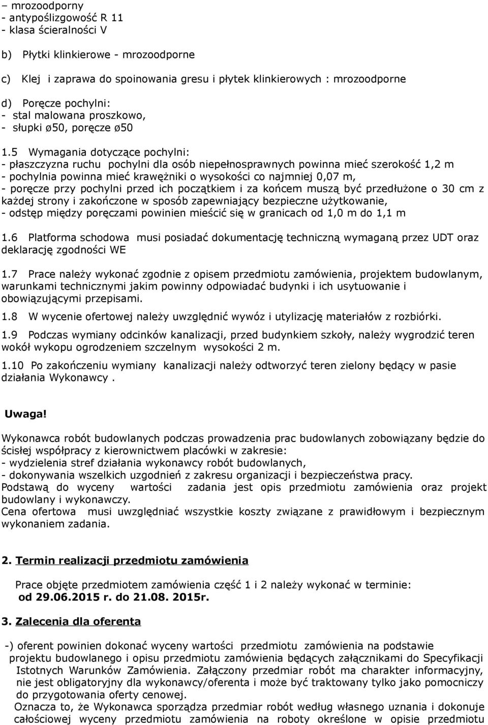 5 Wymagania dotyczące pochylni: - płaszczyzna ruchu pochylni dla osób niepełnosprawnych powinna mieć szerokość 1,2 m - pochylnia powinna mieć krawężniki o wysokości co najmniej 0,07 m, - poręcze przy