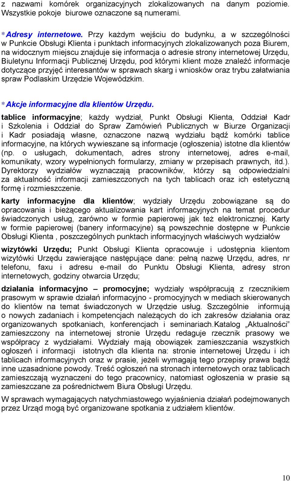 internetowej Urzędu, Biuletynu Informacji Publicznej Urzędu, pod którymi klient może znaleźć informacje dotyczące przyjęć interesantów w sprawach skarg i wniosków oraz trybu załatwiania spraw