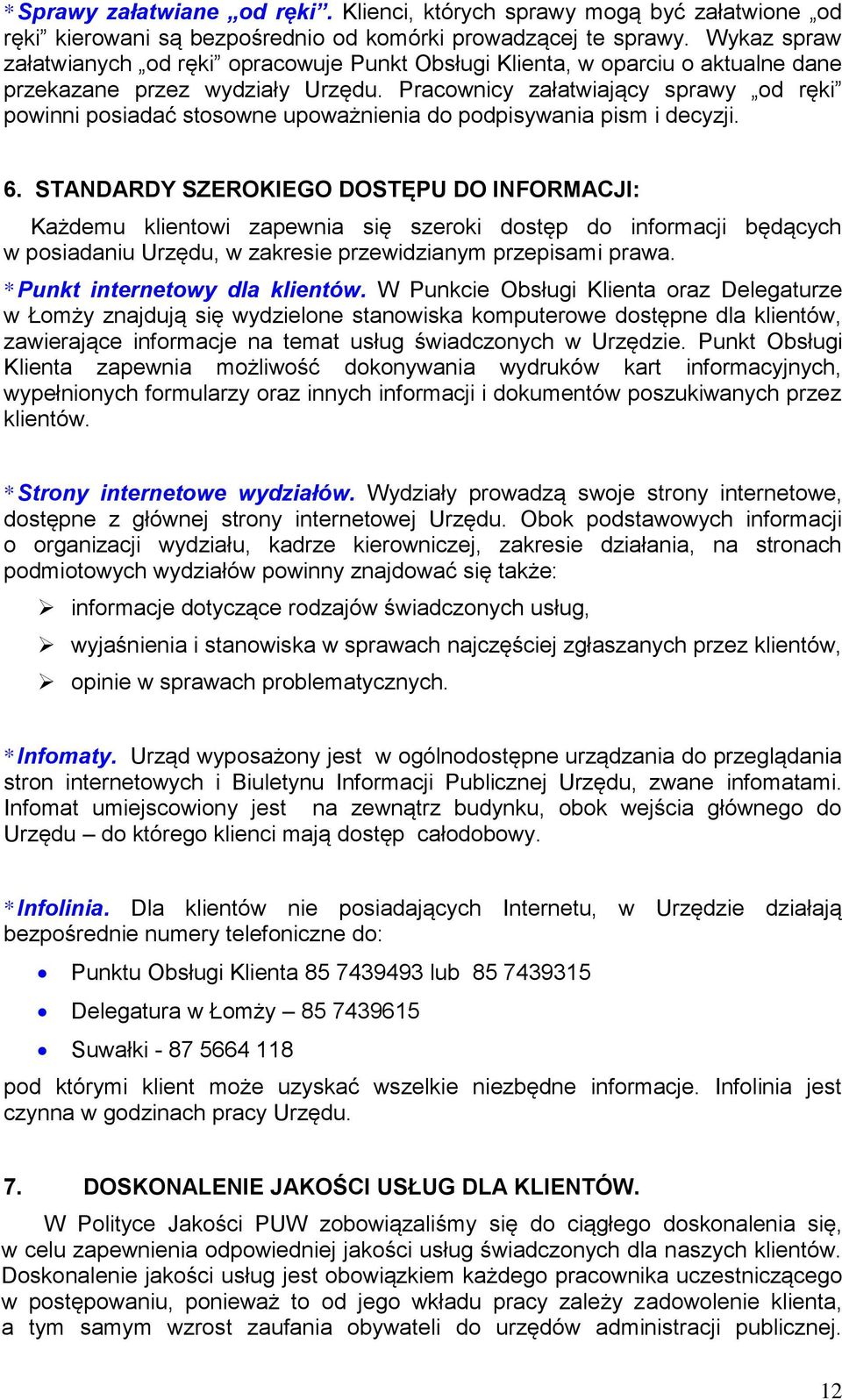 Pracownicy załatwiający sprawy od ręki powinni posiadać stosowne upoważnienia do podpisywania pism i decyzji. 6.