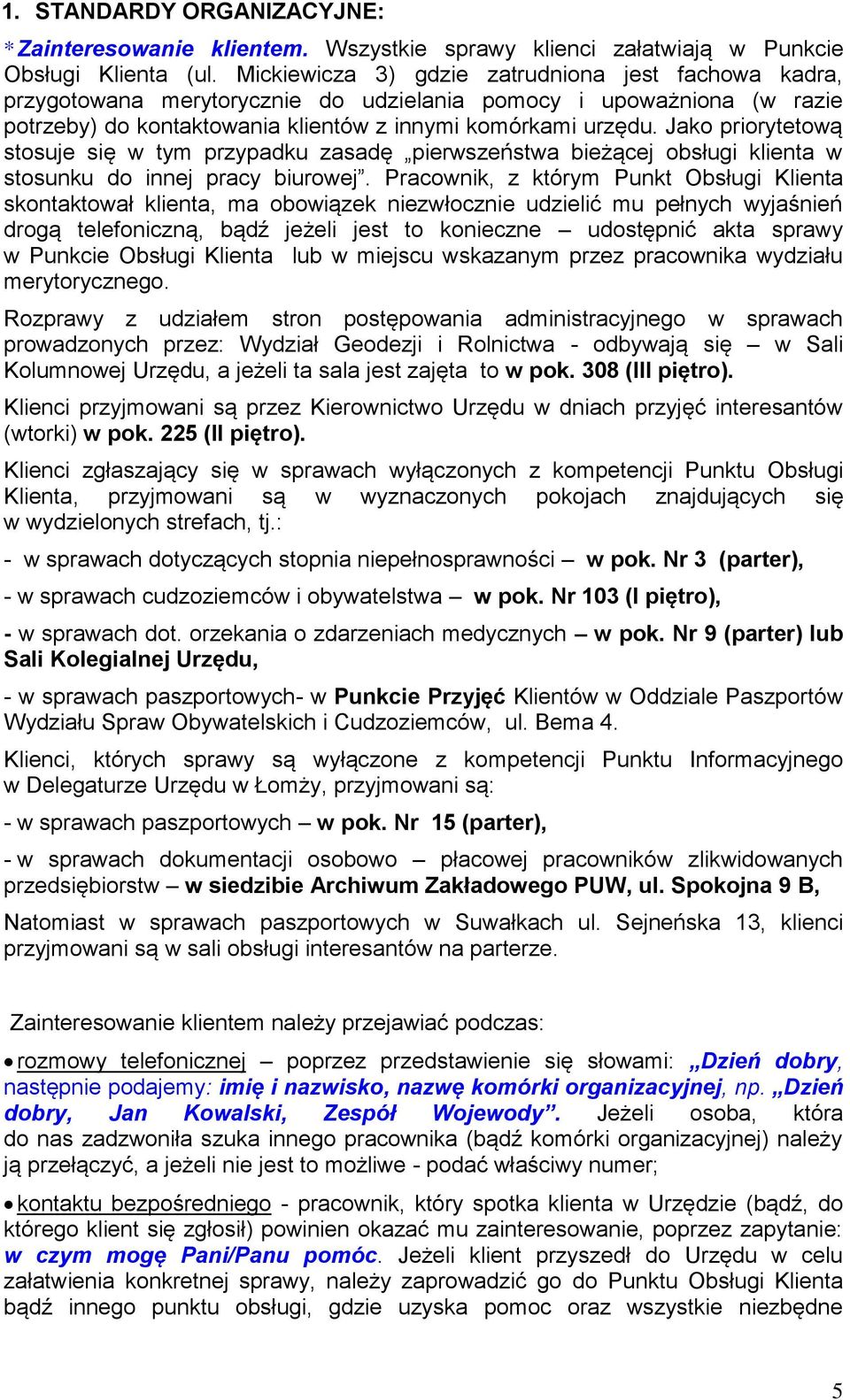 Jako priorytetową stosuje się w tym przypadku zasadę pierwszeństwa bieżącej obsługi klienta w stosunku do innej pracy biurowej.