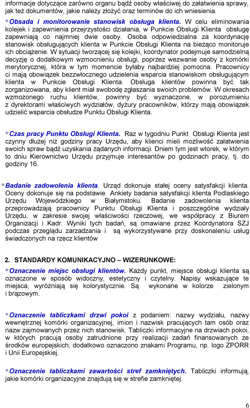 Osoba odpowiedzialna za koordynację stanowisk obsługujących klienta w Punkcie Obsługi Klienta na bieżąco monitoruje ich obciążenie.