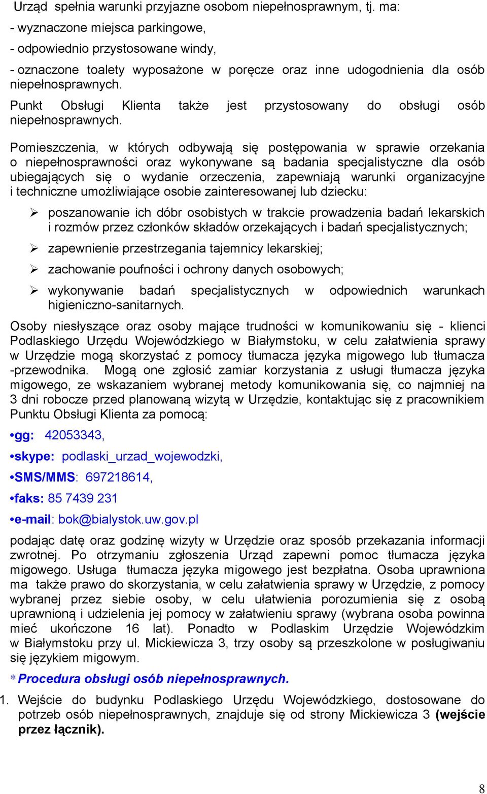 Punkt Obsługi Klienta także jest przystosowany do obsługi osób niepełnosprawnych.