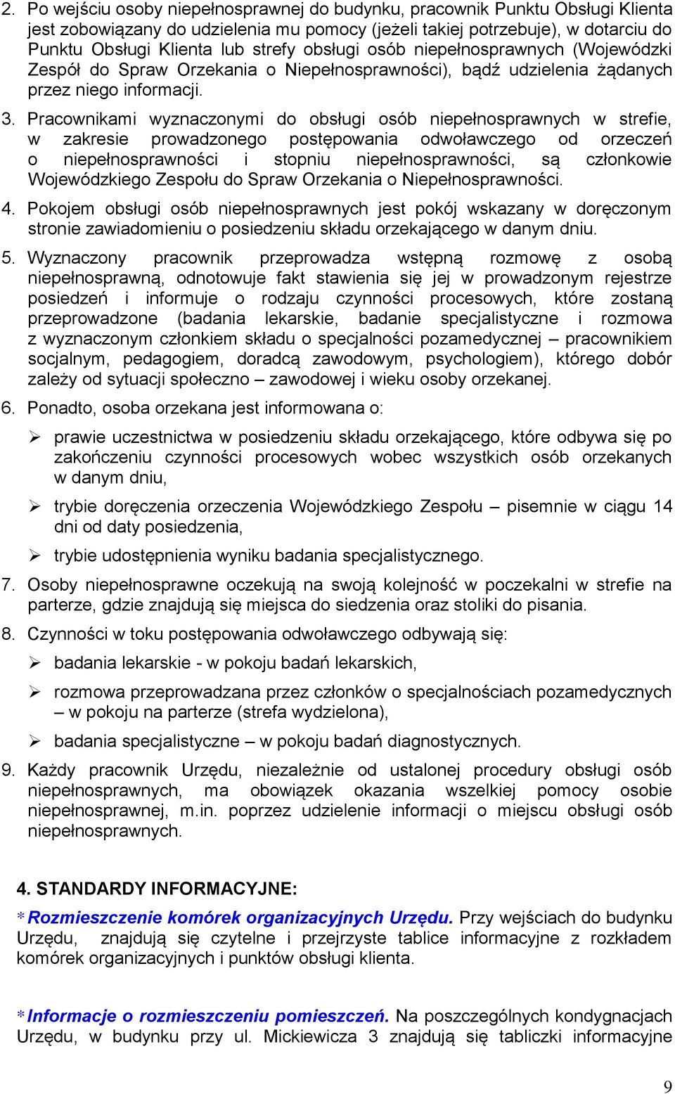Pracownikami wyznaczonymi do obsługi osób niepełnosprawnych w strefie, w zakresie prowadzonego postępowania odwoławczego od orzeczeń o niepełnosprawności i stopniu niepełnosprawności, są członkowie
