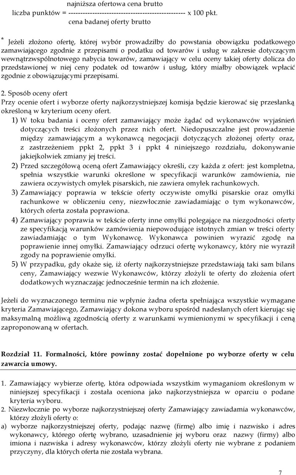 wewnątrzwspólnotowego nabycia towarów, zamawiający w celu oceny takiej oferty dolicza do przedstawionej w niej ceny podatek od towarów i usług, który miałby obowiązek wpłacić zgodnie z obowiązującymi