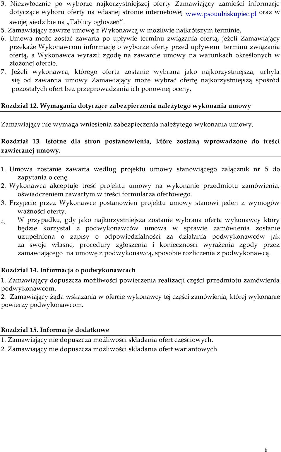 Umowa może zostać zawarta po upływie terminu związania ofertą, jeżeli Zamawiający przekaże Wykonawcom informację o wyborze oferty przed upływem terminu związania ofertą, a Wykonawca wyraził zgodę na