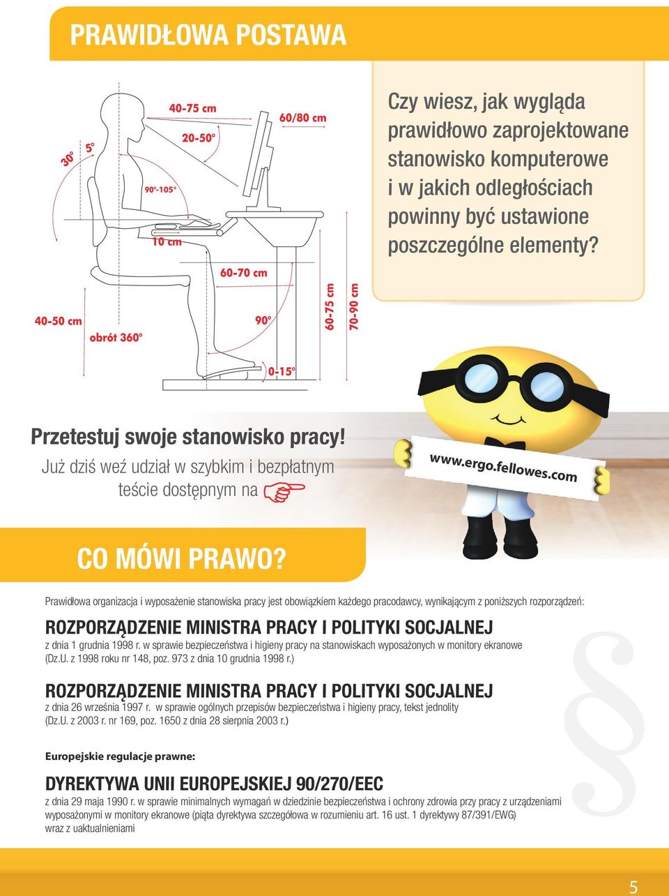 Prawidłowa organizacja i wyposażenie stanowiska pracy jest obowiązkiem każdego pracodawcy, wynikającym z poniższych rozporządzeń: ROZPORZĄDZENIE MINISTRA PRACY I POLITYKI SOCJALNEJ z dnia 1 grudnia