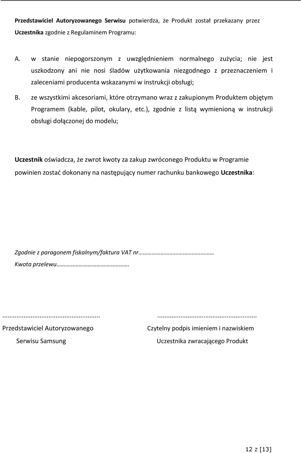 B. ze wszystkimi akcesoriami, które otrzymano wraz z zakupionym Produktem objętym Programem (kable, pilot, okulary, etc.