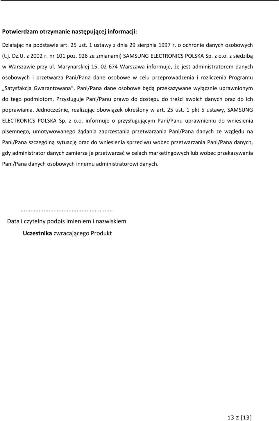 Marynarskiej 15, 02-674 Warszawa informuje, że jest administratorem danych osobowych i przetwarza Pani/Pana dane osobowe w celu przeprowadzenia i rozliczenia Programu Satysfakcja Gwarantowana.