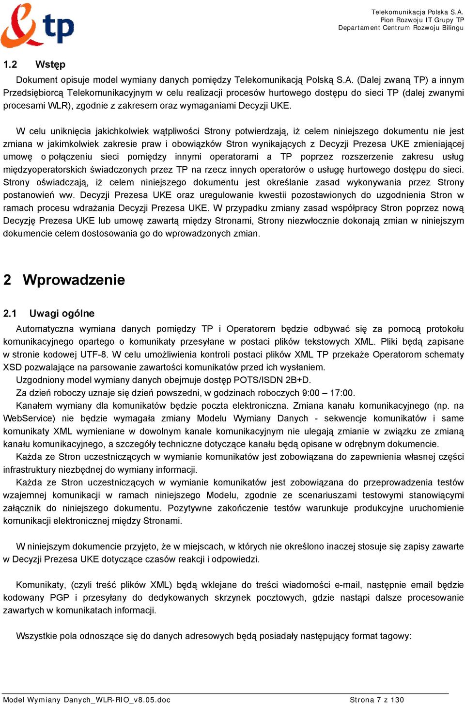 W celu uniknięcia jakichkolwiek wątpliwości Strony potwierdzają, iż celem niniejszego dokumentu nie jest zmiana w jakimkolwiek zakresie praw i obowiązków Stron wynikających z Decyzji Prezesa UKE