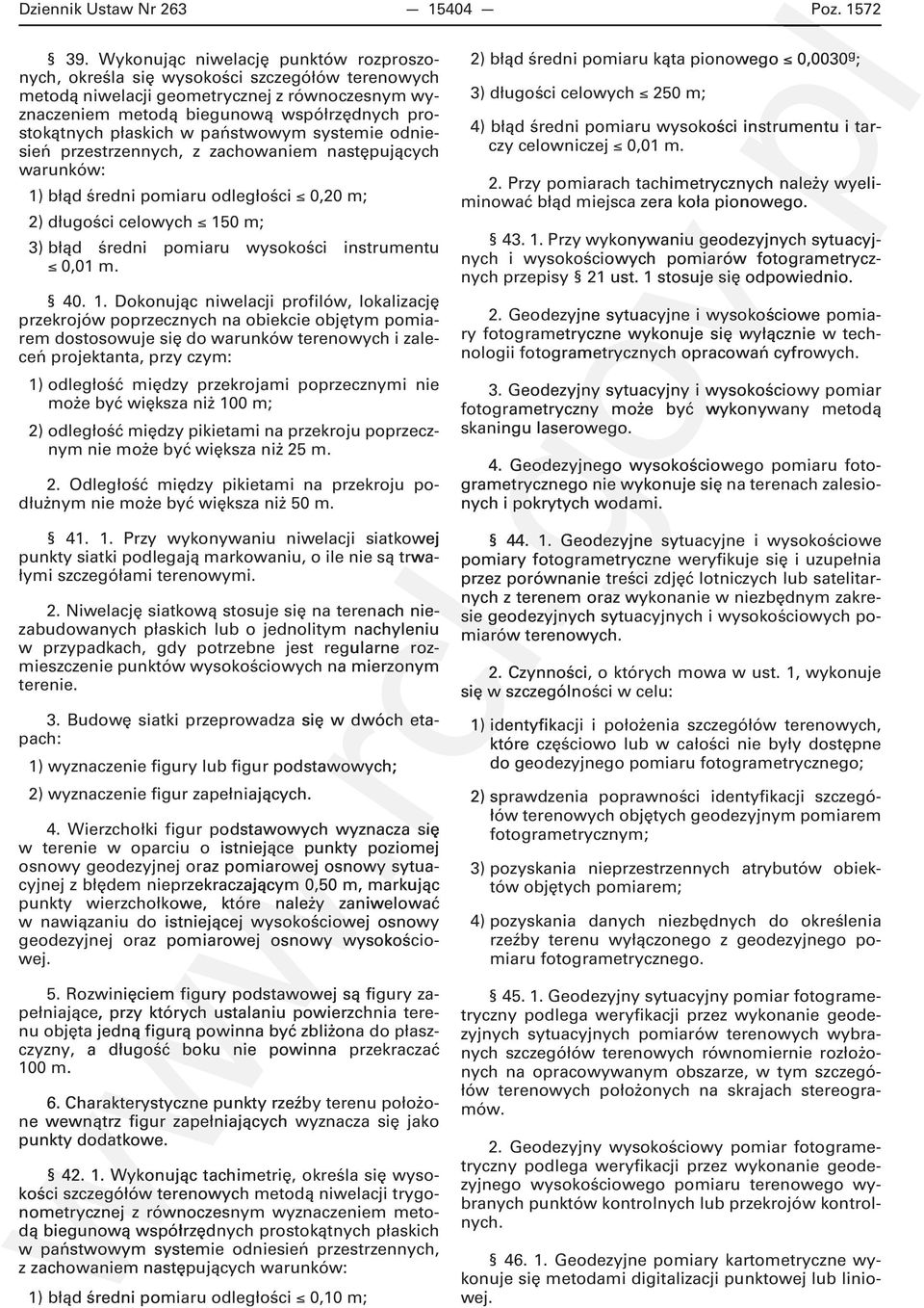 w państwowym systemie odniesień przestrzennych, z zachowaniem następujących warunków: 1) błąd średni pomiaru odległości 0,20 m; 2) długości celowych 150 m; 3) błąd średni pomiaru wysokości