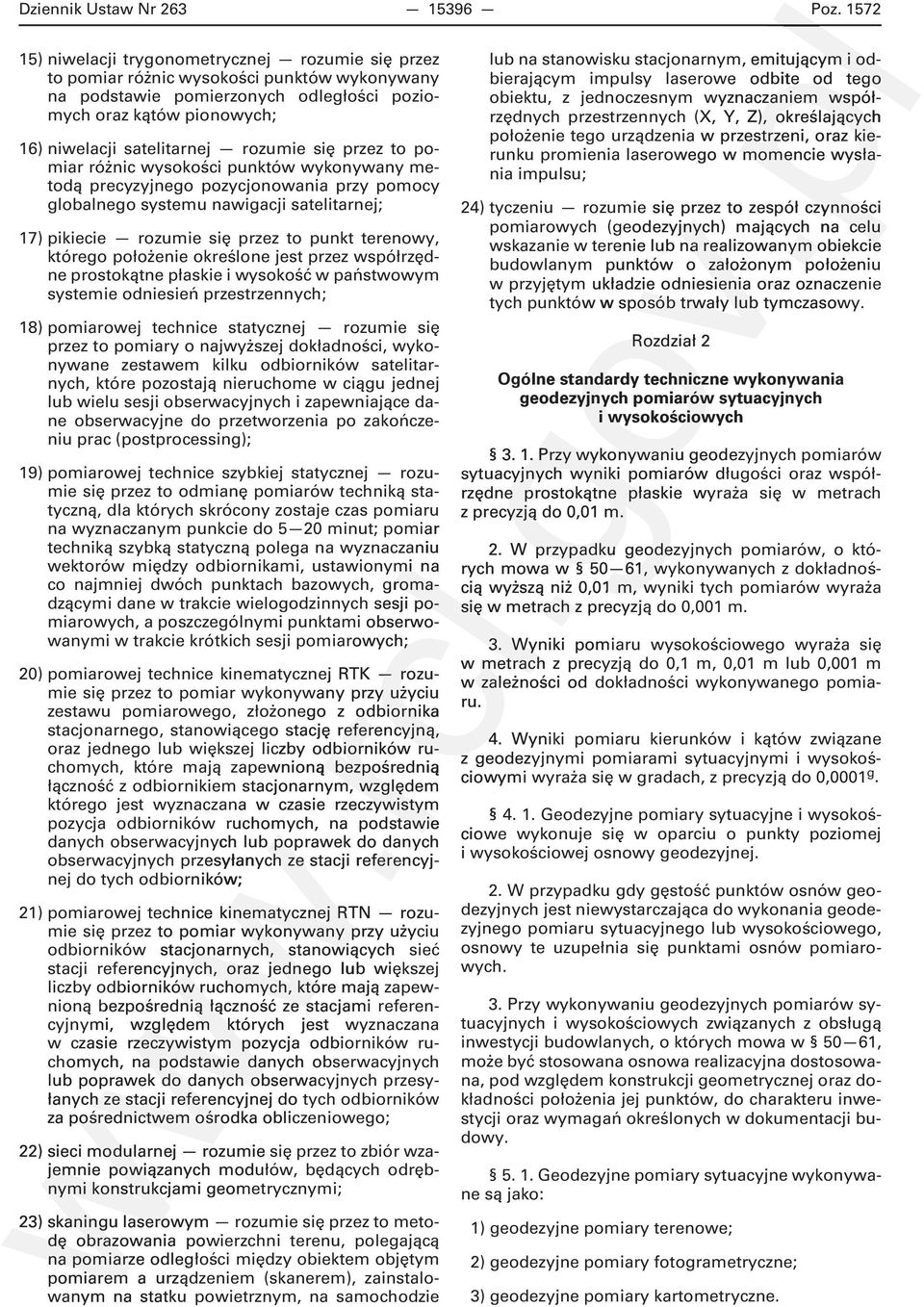 rozumie się przez to pomiar różnic wysokości punktów wykonywany metodą precyzyjnego pozycjonowania przy pomocy globalnego systemu nawigacji satelitarnej; 17) pikiecie rozumie się przez to punkt