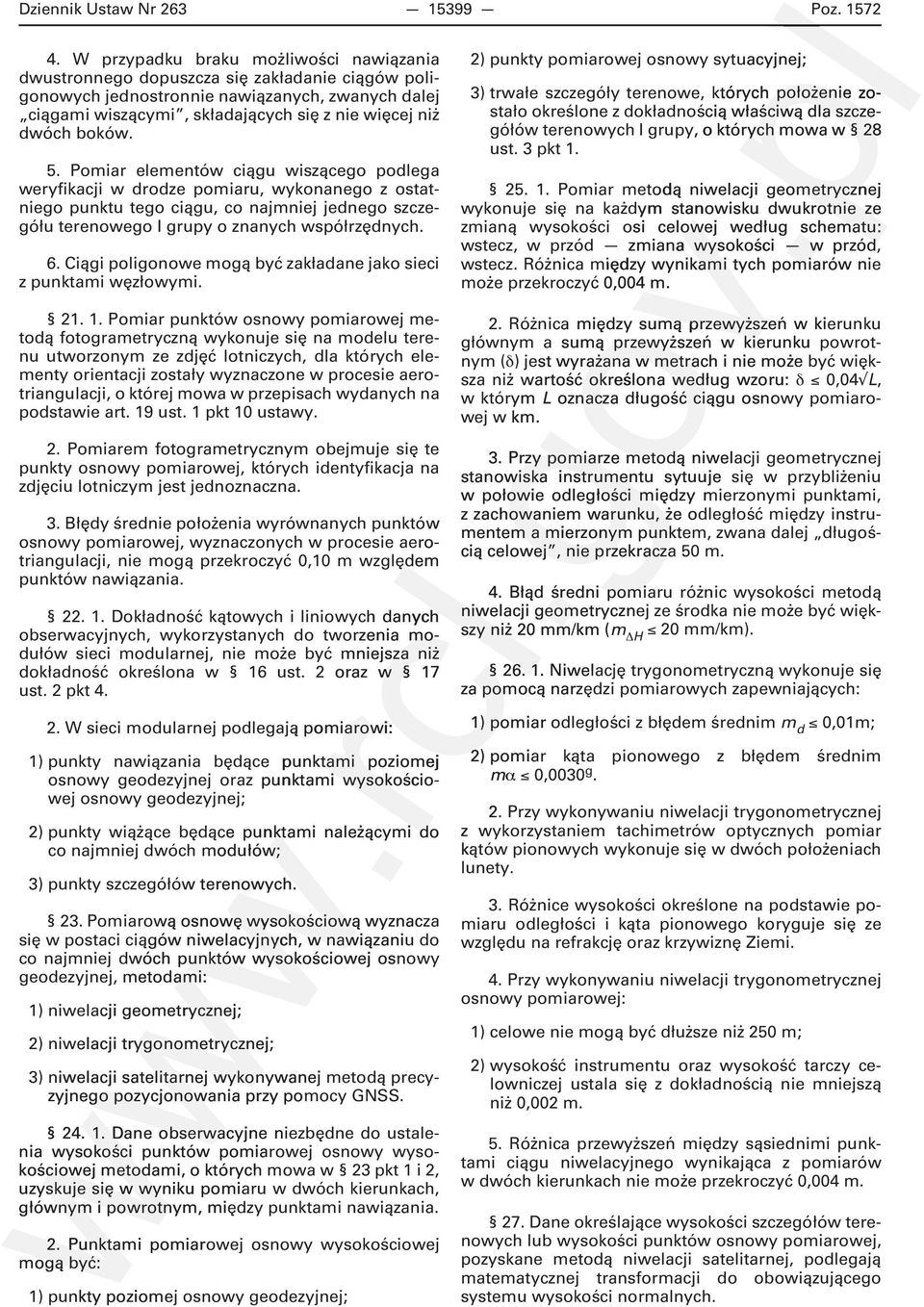 boków. 5. Pomiar elementów ciągu wiszącego podlega weryfikacji w drodze pomiaru, wykonanego z ostatniego punktu tego ciągu, co najmniej jednego szczegółu terenowego I grupy o znanych współrzędnych. 6.