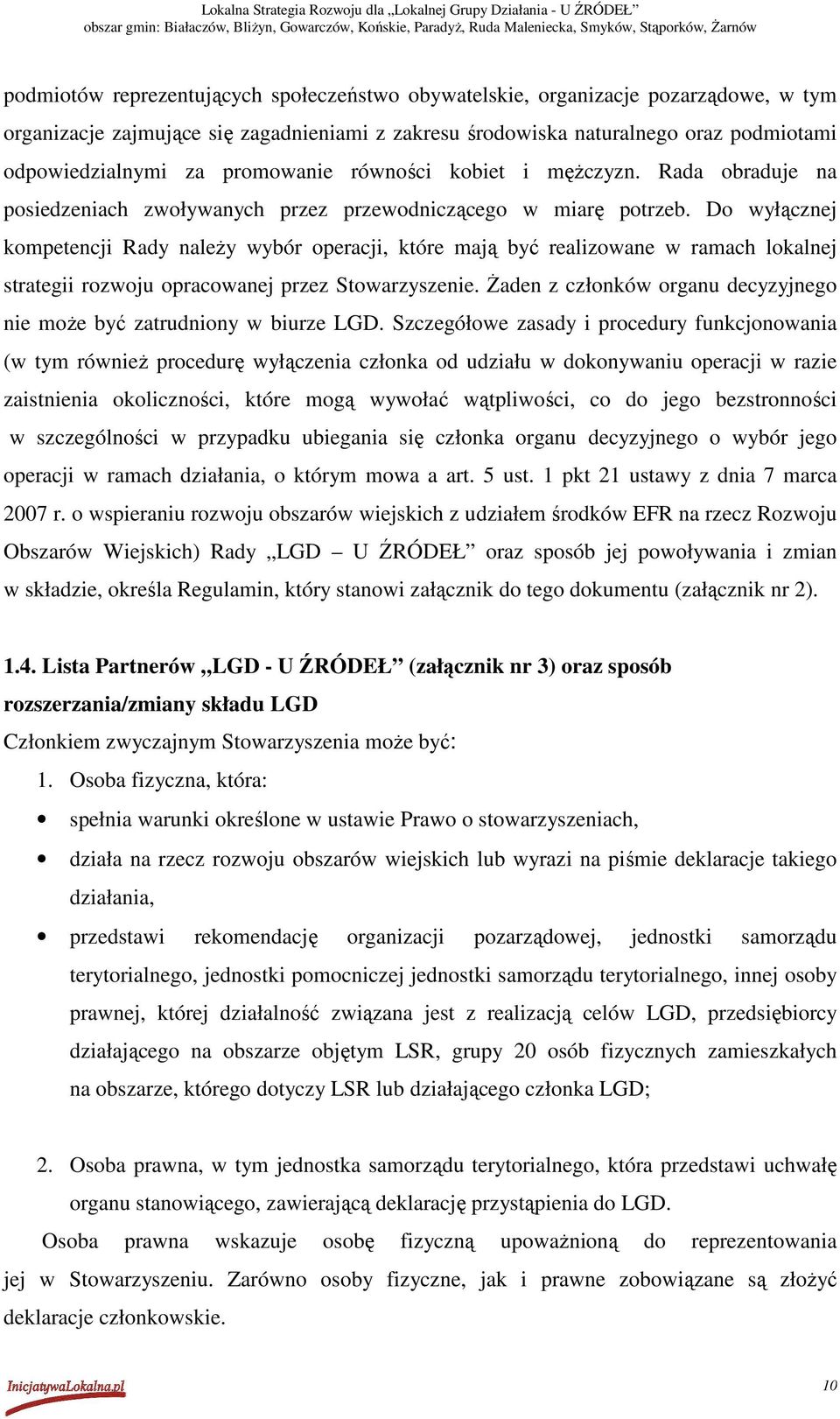 Do wyłącznej kompetencji Rdy nleŝy wybór opercji, które mją być relizowne w rmch loklnej strtegii rozwoju oprcownej przez Stowrzyszenie.