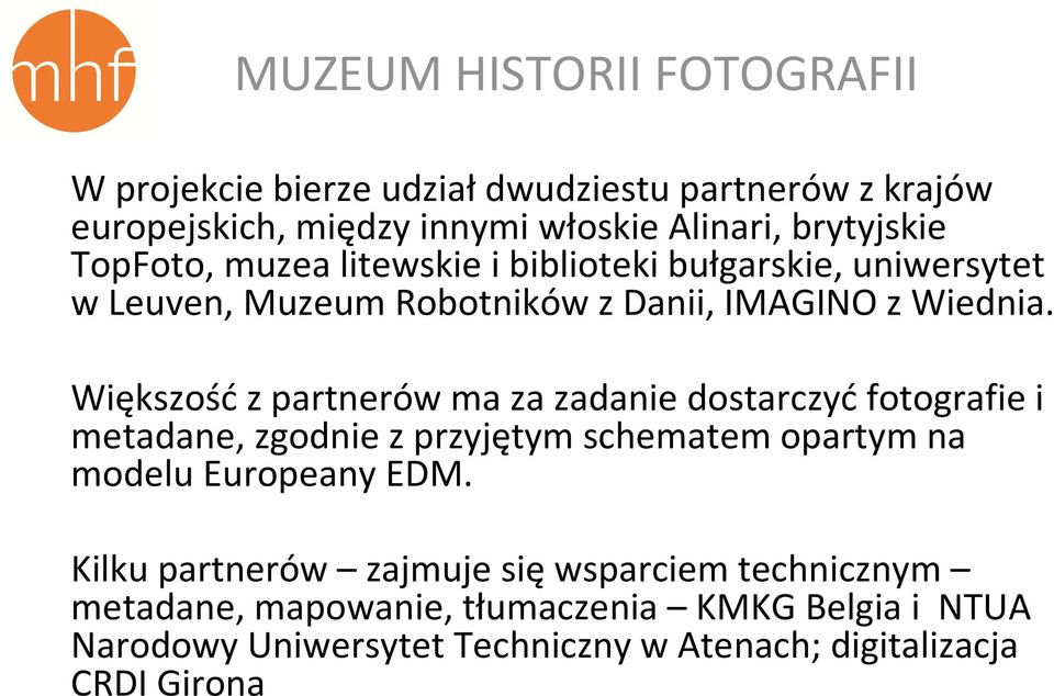 Większość z partnerów ma za zadanie dostarczyć fotografie i metadane, zgodnie z przyjętym schematem opartym na modelu Europeany EDM.