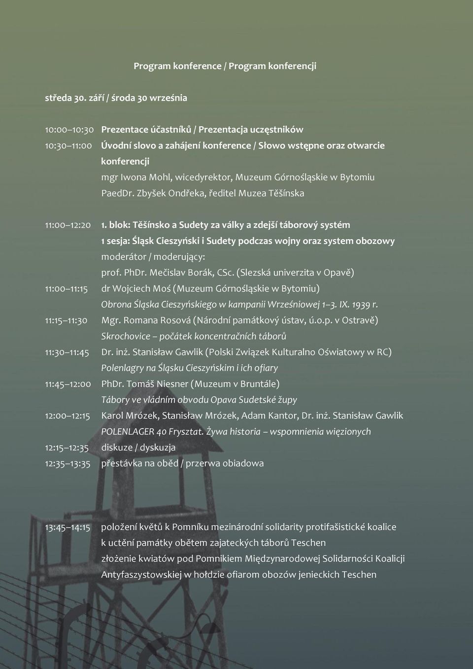 wicedyrektor, Muzeum Górnośląskie w Bytomiu PaedDr. Zbyšek Ondřeka, ředitel Muzea Těšínska 11:00 12:20 1.