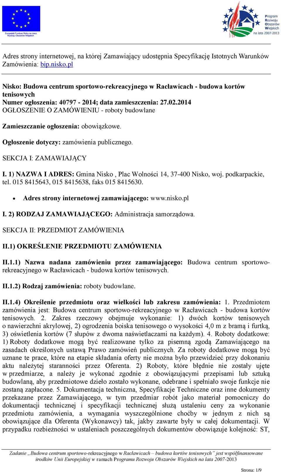 2014 OGŁOSZENIE O ZAMÓWIENIU - roboty budowlane Zamieszczanie ogłoszenia: obowiązkowe. Ogłoszenie dotyczy: zamówienia publicznego. SEKCJA I: ZAMAWIAJĄCY I.