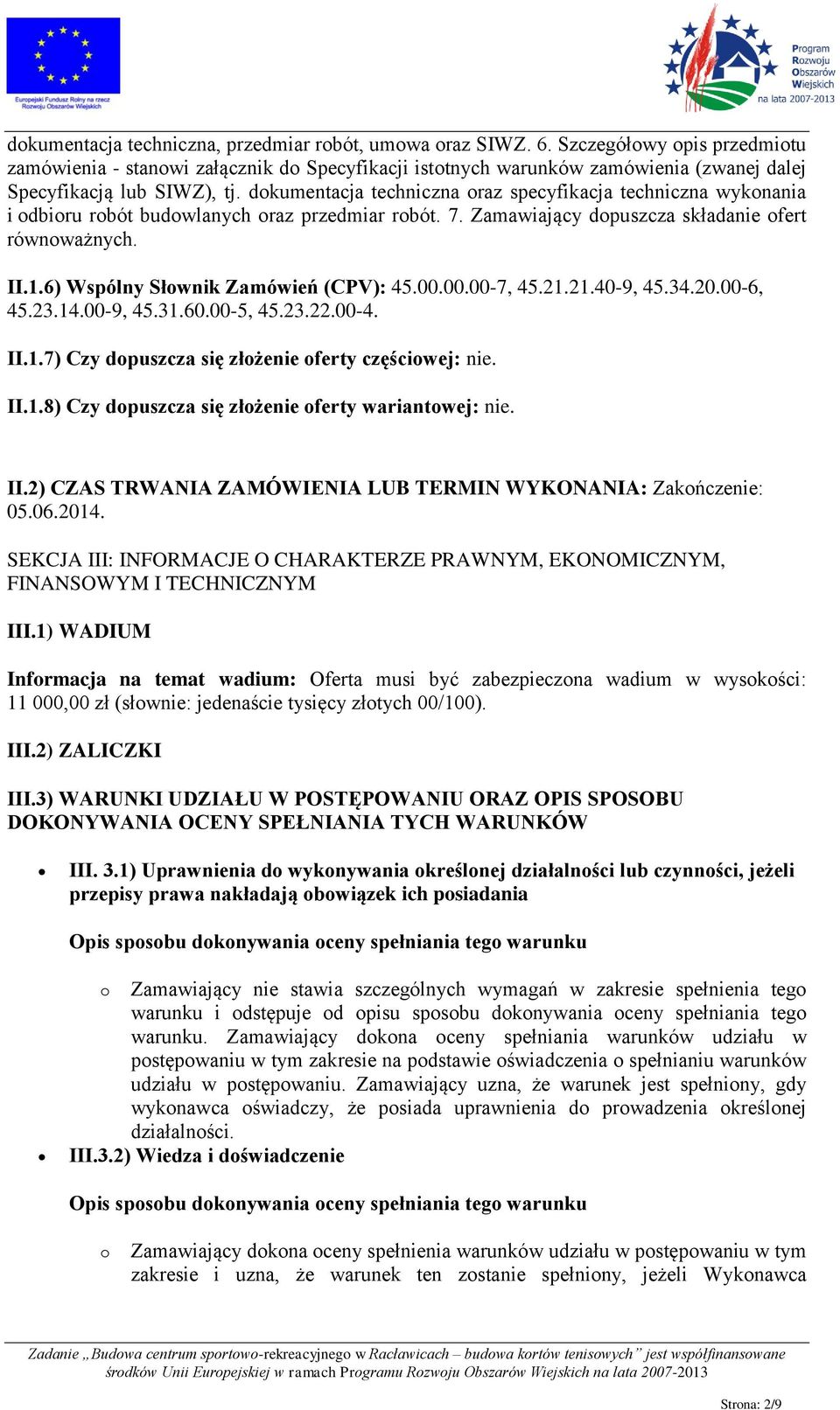 dokumentacja techniczna oraz specyfikacja techniczna wykonania i odbioru robót budowlanych oraz przedmiar robót. 7. Zamawiający dopuszcza składanie ofert równoważnych. II.1.
