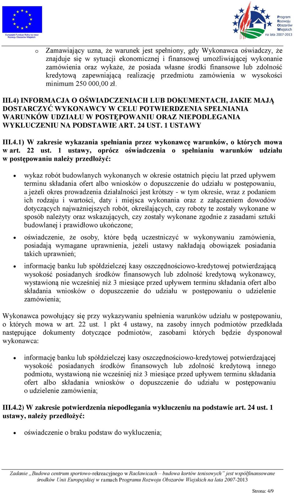 4) INFORMACJA O OŚWIADCZENIACH LUB DOKUMENTACH, JAKIE MAJĄ DOSTARCZYĆ WYKONAWCY W CELU POTWIERDZENIA SPEŁNIANIA WARUNKÓW UDZIAŁU W POSTĘPOWANIU ORAZ NIEPODLEGANIA WYKLUCZENIU NA PODSTAWIE ART. 24 UST.