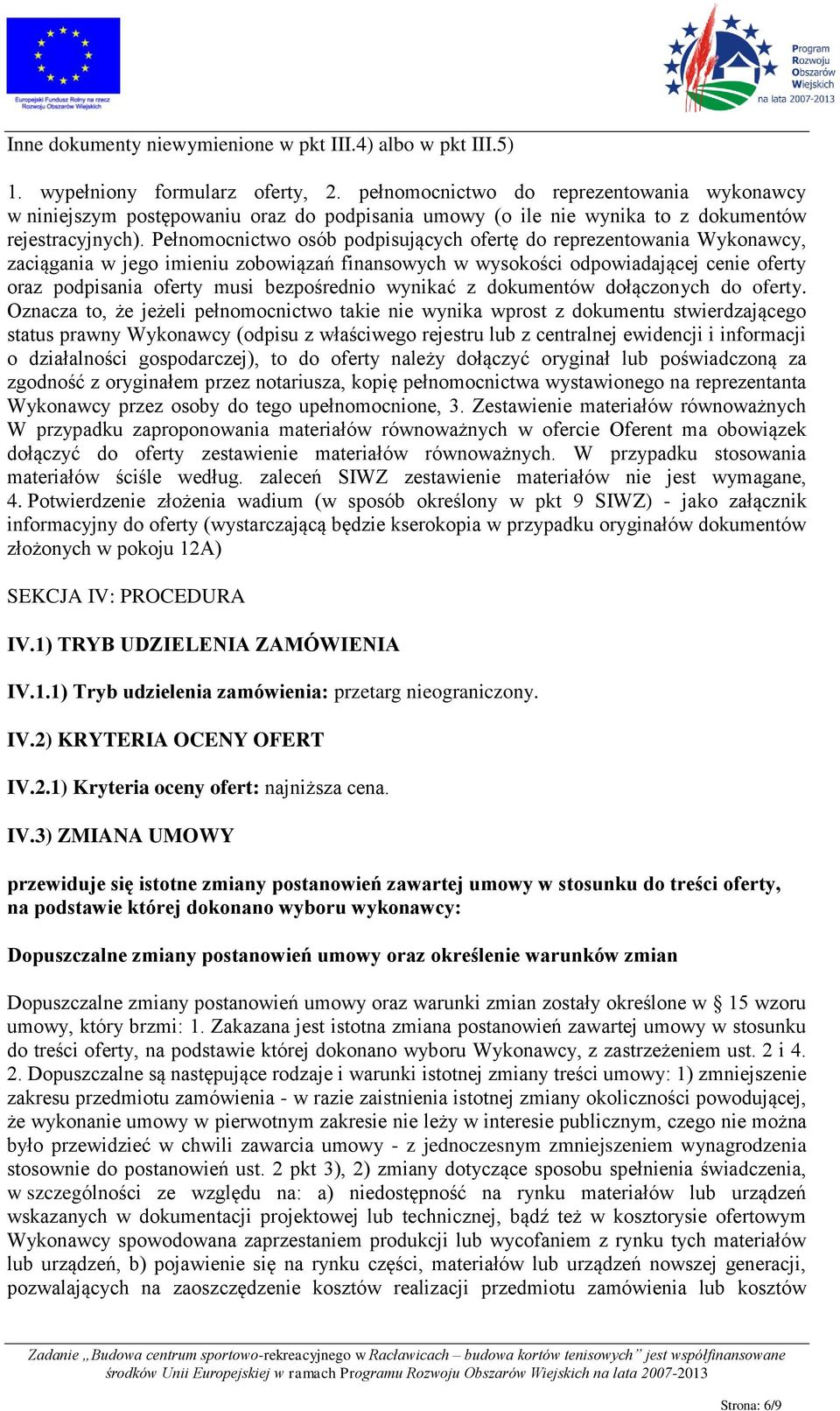 Pełnomocnictwo osób podpisujących ofertę do reprezentowania Wykonawcy, zaciągania w jego imieniu zobowiązań finansowych w wysokości odpowiadającej cenie oferty oraz podpisania oferty musi