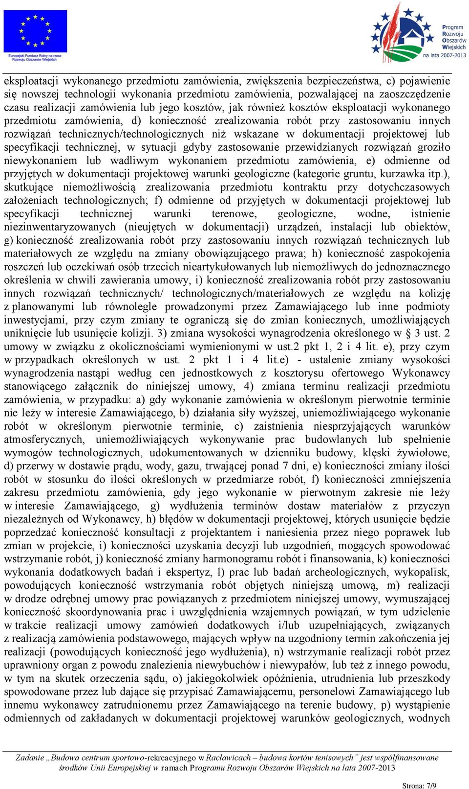 wskazane w dokumentacji projektowej lub specyfikacji technicznej, w sytuacji gdyby zastosowanie przewidzianych rozwiązań groziło niewykonaniem lub wadliwym wykonaniem przedmiotu zamówienia, e)