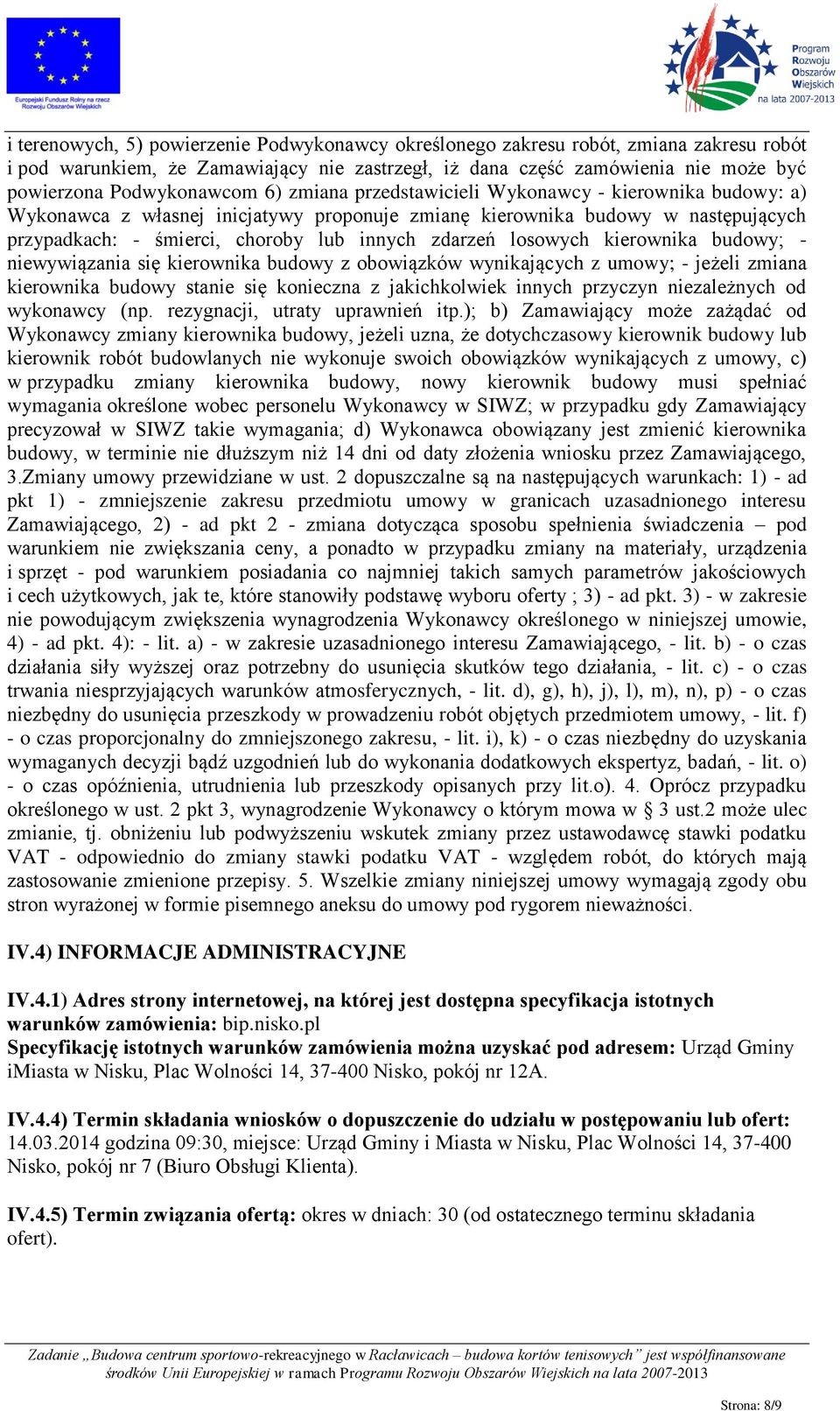 losowych kierownika budowy; - niewywiązania się kierownika budowy z obowiązków wynikających z umowy; - jeżeli zmiana kierownika budowy stanie się konieczna z jakichkolwiek innych przyczyn