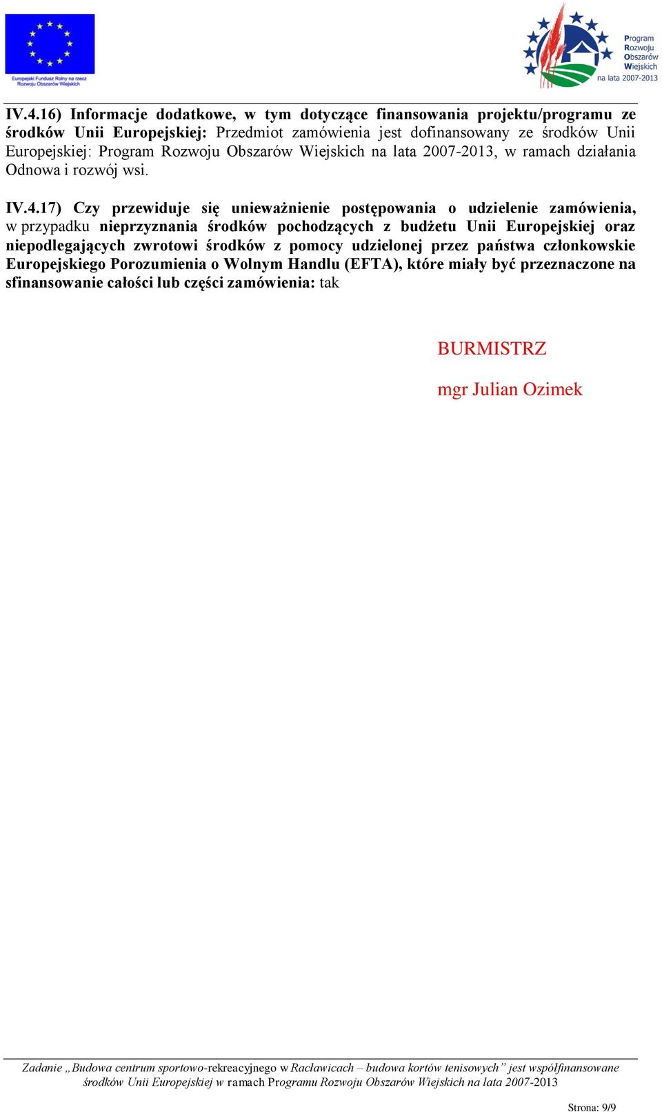 17) Czy przewiduje się unieważnienie postępowania o udzielenie zamówienia, w przypadku nieprzyznania środków pochodzących z budżetu Unii Europejskiej oraz