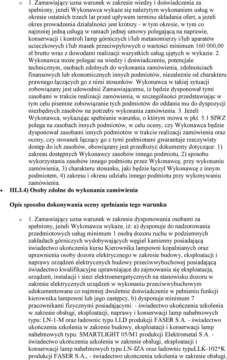 metanomierzy i/lub aparatów ucieczkowych i/lub masek przeciwpyłowych o wartości minimum 160 000,00 zł brutto wraz z dowodami realizacji wszystkich usług ujętych w wykazie. 2.