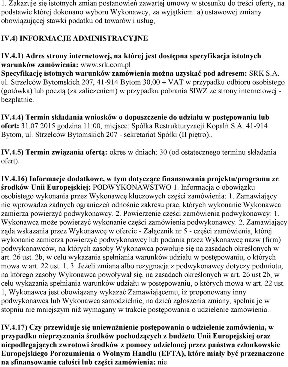 pl Specyfikację istotnych warunków zamówienia można uzyskać pod adresem: SRK S.A. ul.
