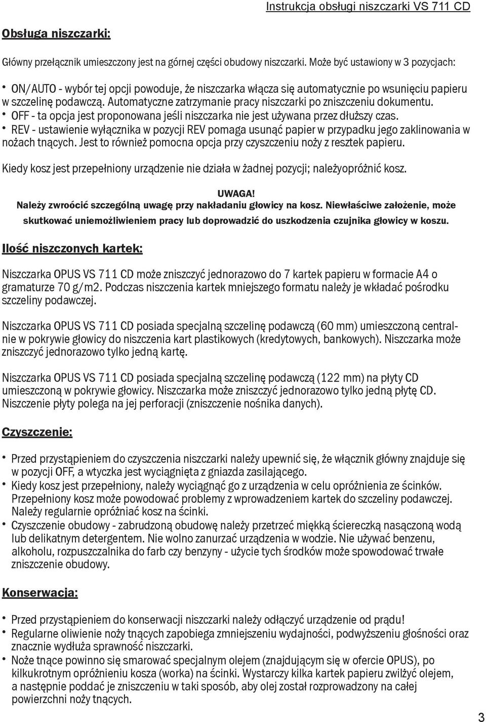 Automatyczne zatrzymanie pracy niszczarki po zniszczeniu dokumentu. OFF - ta opcja jest proponowana jeśli niszczarka nie jest używana przez dłuższy czas.