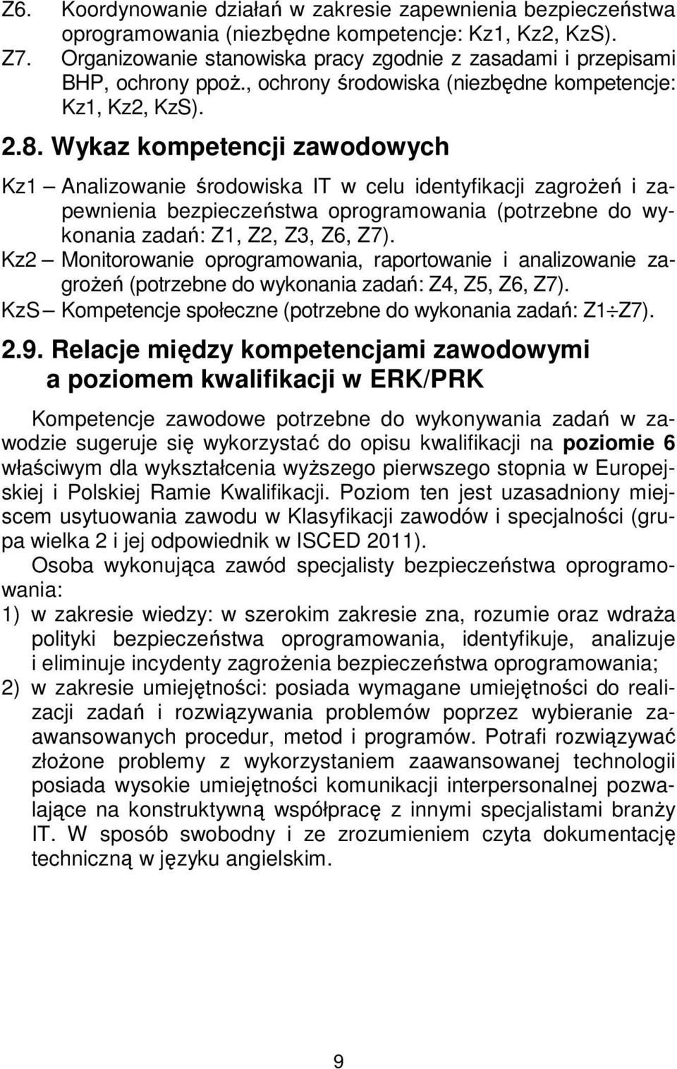 Wykaz kompetencji zawodowych Kz1 Analizowanie środowiska IT w celu identyfikacji zagrożeń i zapewnienia bezpieczeństwa oprogramowania (potrzebne do wykonania zadań: Z1, Z2, Z3, Z6, Z7).