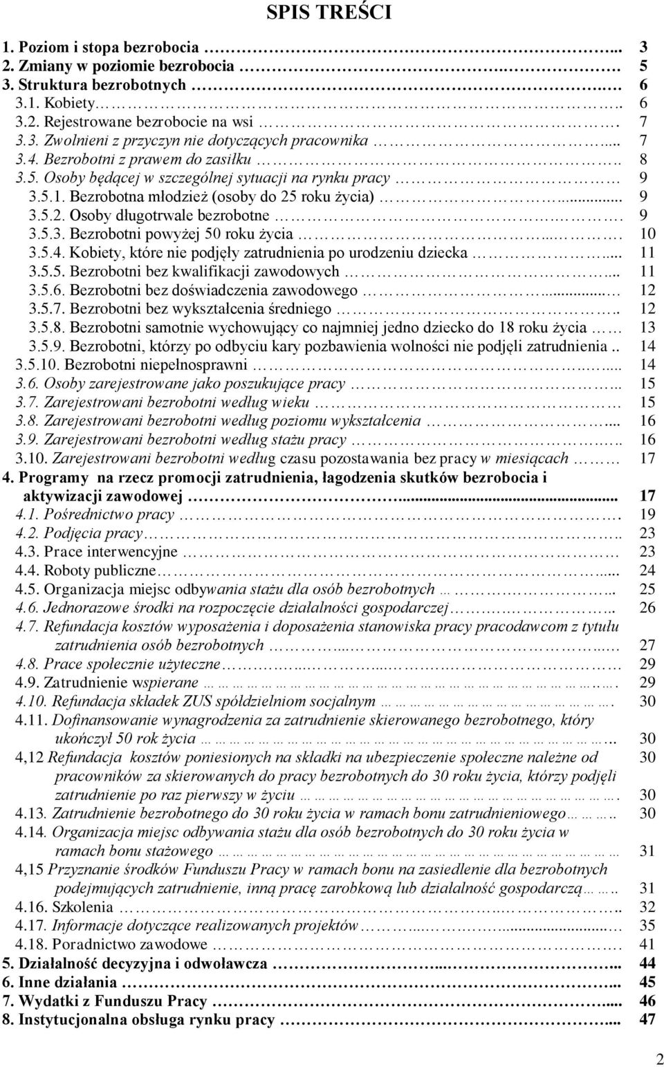 . 9 3.5.3. Bezrobotni powyżej 50 roku życia.... 10 3.5.4. Kobiety, które nie podjęły zatrudnienia po urodzeniu dziecka... 11 3.5.5. Bezrobotni bez kwalifikacji zawodowych... 11 3.5.6.