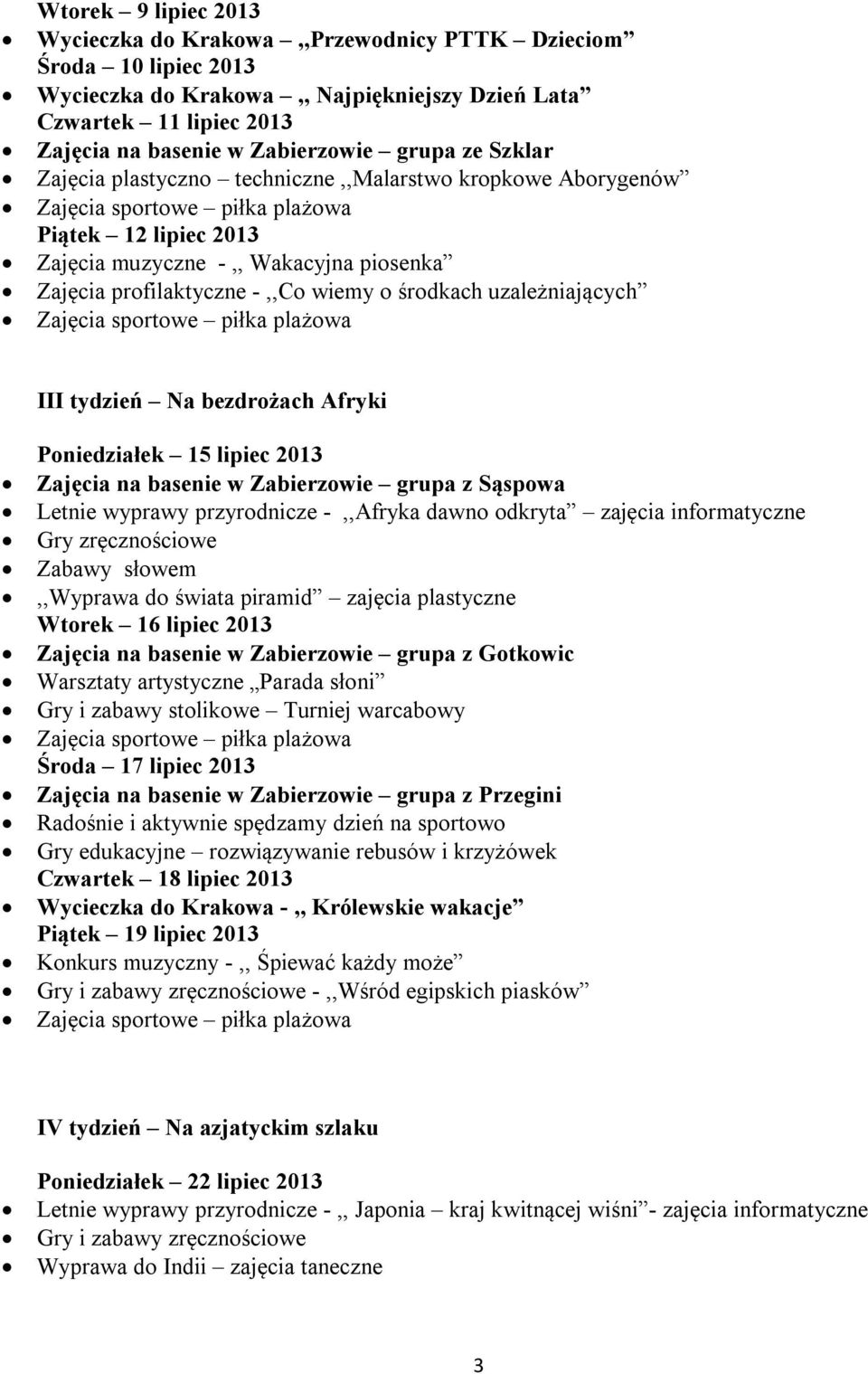 wiemy o środkach uzależniających Zajęcia sportowe piłka plażowa III tydzień Na bezdrożach Afryki Poniedziałek 15 lipiec 2013 Zajęcia na basenie w Zabierzowie grupa z Sąspowa Letnie wyprawy