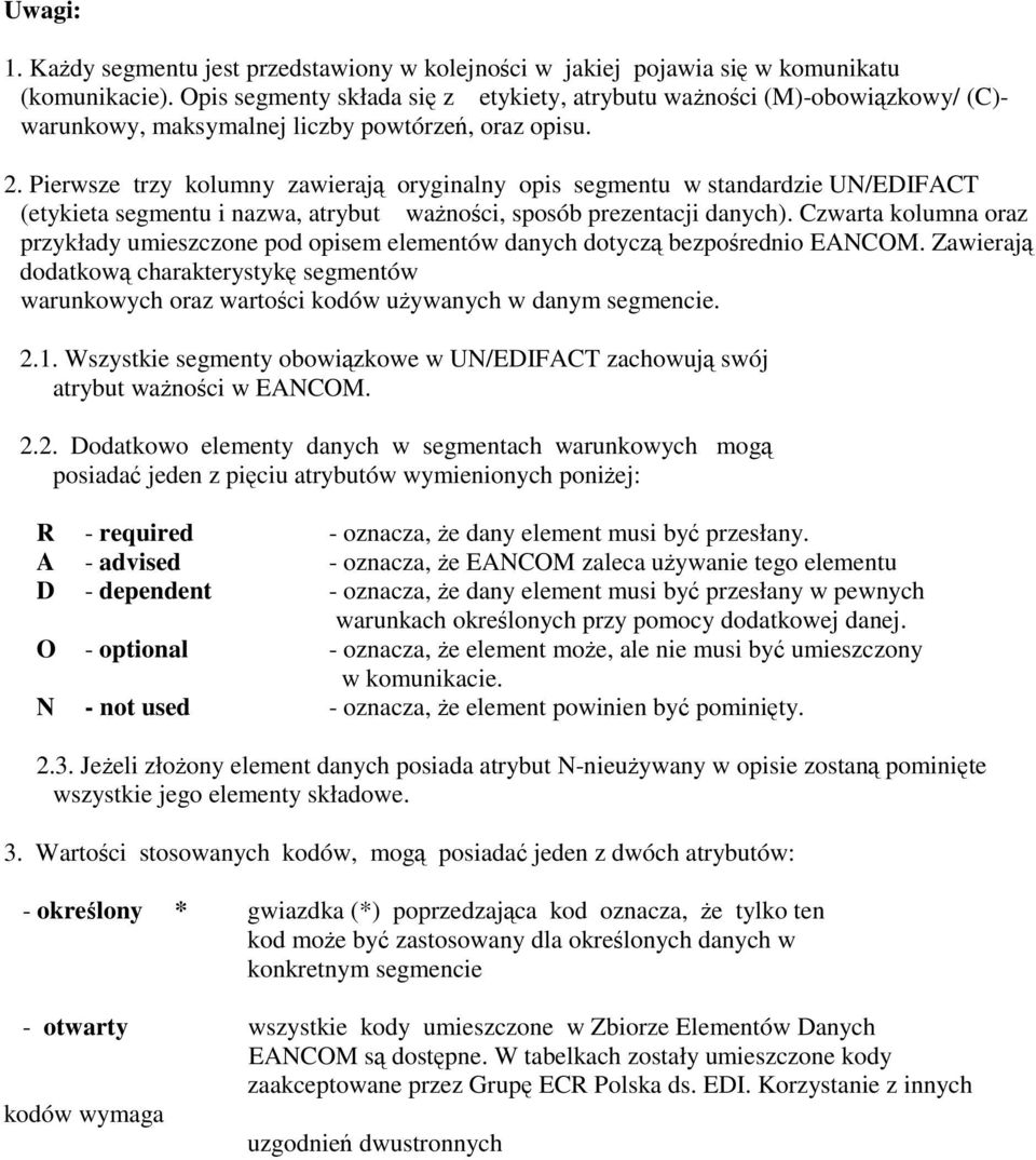 Pierwsze trzy kolumny zawieraj oryginalny opis segmentu w standardzie UN/EDIFACT (etykieta segmentu i nazwa, atrybut wanoci, sposób prezentacji danych).