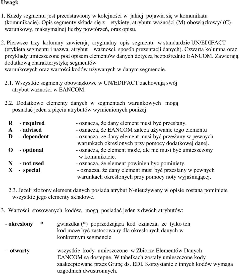 Pierwsze trzy kolumny zawieraj oryginalny opis segmentu w standardzie UN/EDIFACT (etykieta segmentu i nazwa, atrybut wanoci, sposób prezentacji danych).