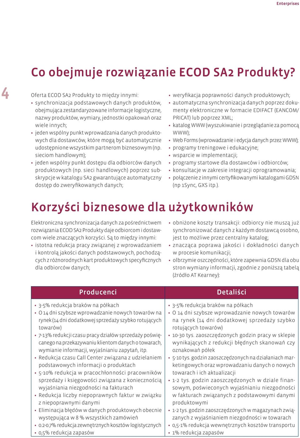 innych; jeden wspólny punkt wprowadzania danych produktowych dla dostawców, które mogą być automatycznie udostępnione wszystkim partnerom biznesowym (np.